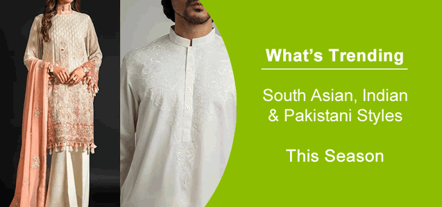 What's Trending: South Asian, Indian, & Pakistani Styles This Season